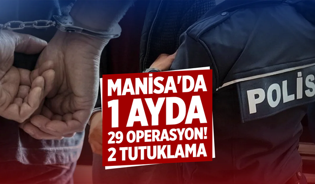 Manisa'da 1 ayda 29 operasyon: 2 tutuklama