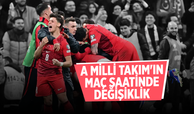 A Milli Takım'ın maç saatinde değişiklik