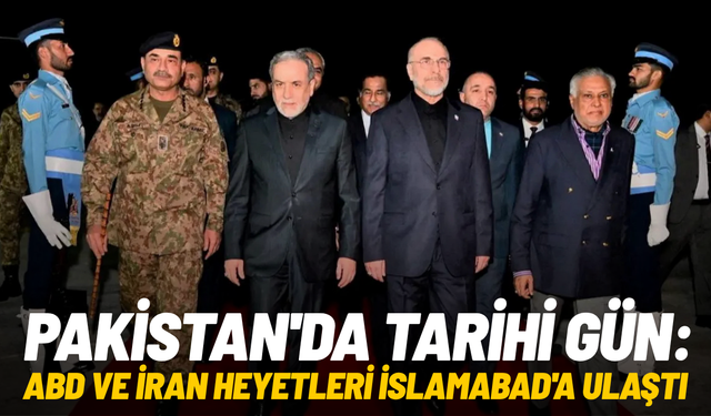 Pakistan'da tarihi gün: ABD ve İran heyetleri İslamabad'a ulaştı