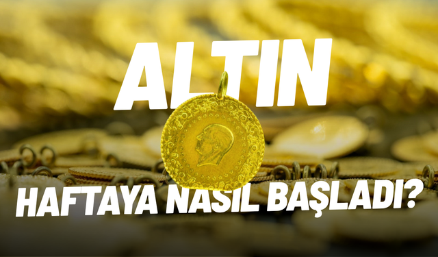 Altın haftaya nasıl başladı?