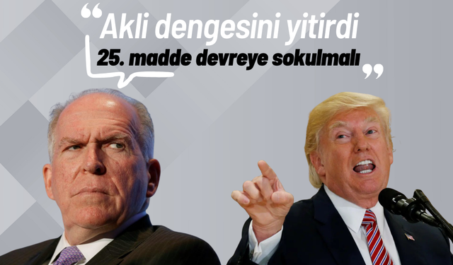Brennan: “Trump akli dengesini yitirdi, 25. madde devreye sokulmalı”