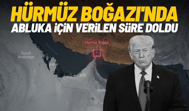 Hürmüz Boğazı'nda abluka için verilen süre doldu