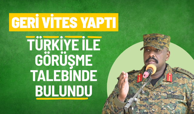 Uganda’dan geri adım: Türkiye ile temas başladı