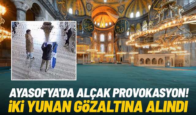 Ayasofya'da alçak provokasyon: İki Yunan gözaltına alındı