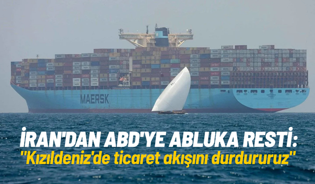 İran'dan ABD'ye abluka resti: "Kızıldeniz'de ticaret akışını durdururuz"