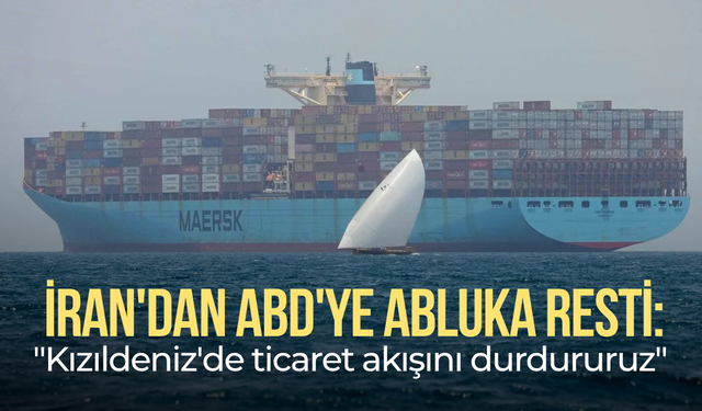 İran'dan ABD'ye abluka resti: "Kızıldeniz'de ticaret akışını durdururuz"