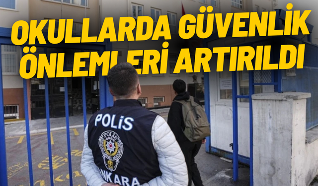 Okullarda güvenlik önlemleri artırıldı