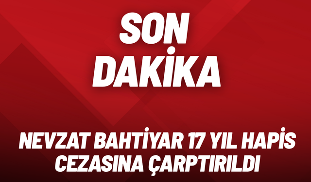 SON DAKİKA Narin Güran davası: Nevzat Bahtiyar'a 17 yıl hapis cezası
