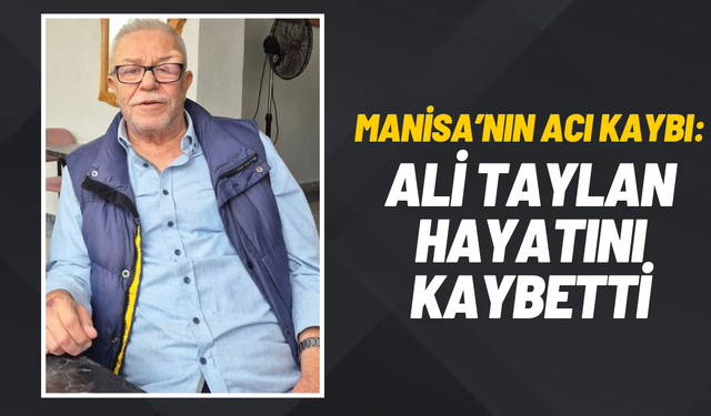 Manisalı esnaf Ali Taylan hayatını kaybetti