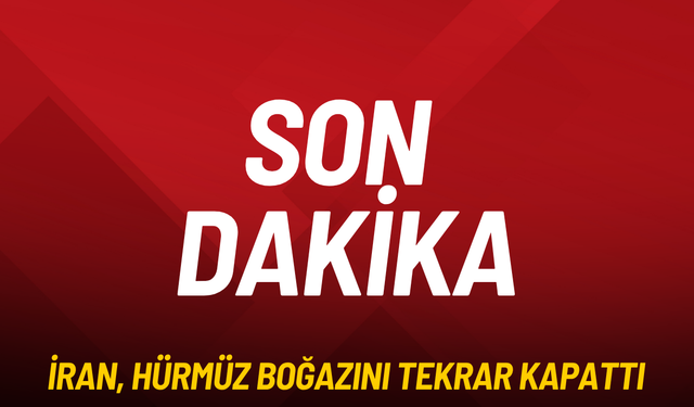 SON DAKİKA İran, Hürmüz Boğazı'nı tekrar kapattı