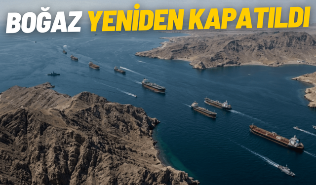 SON DAKİKA İran, Hürmüz Boğazı'nı tekrar kapattı