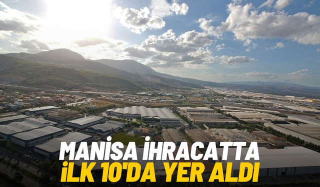 Manisa ihracatta ilk 10’da yer aldı