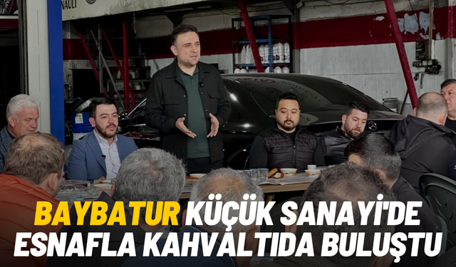Baybatur Küçük Sanayi'de esnafla kahvaltıda buluştu