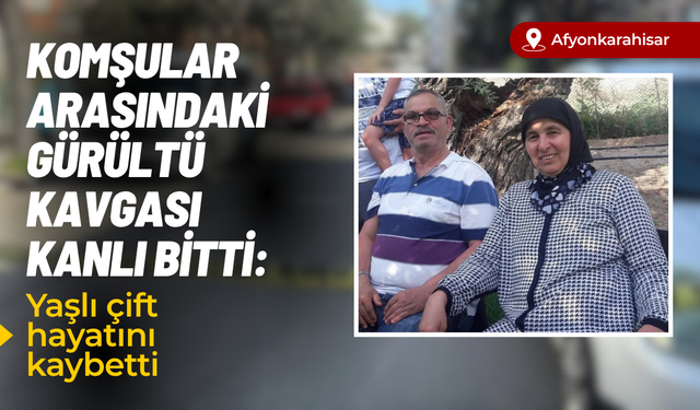 Komşular arasındaki gürültü kavgası kanlı bitti: 2 kişi hayatını kaybetti