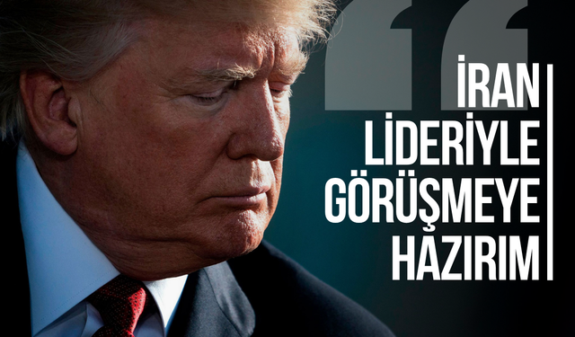 Trump: "İran liderleriyle görüşmeye hazırım"