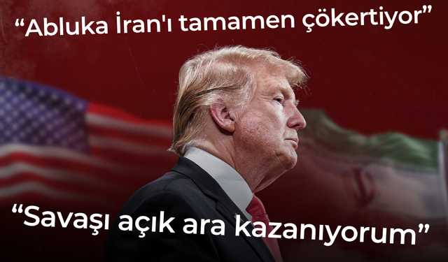 Trump: "Abluka İran'ı tamamen çökertiyor"