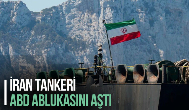 İran tankeri ABD ablukasını aştı