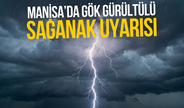 Manisa’da gök gürültülü sağanak uyarısı