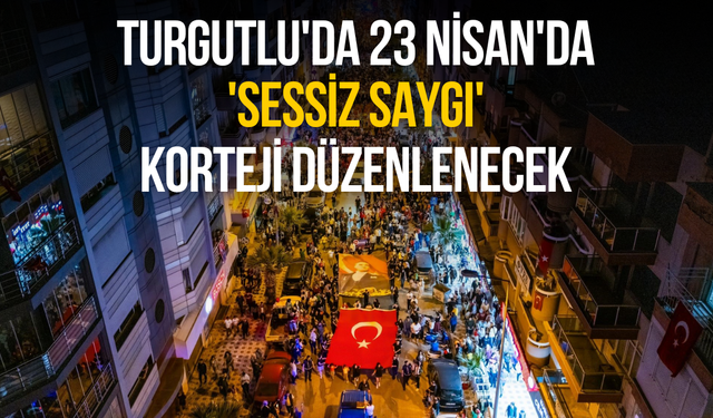 Turgutlu'da 23 Nisan'da 'Sessiz saygı' korteji düzenlenecek