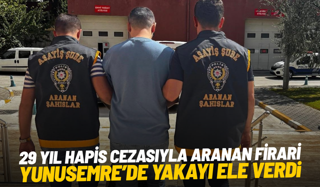 Manisa'da 28 yıl 11 ay hapis cezasıyla aranan firari yakalandı