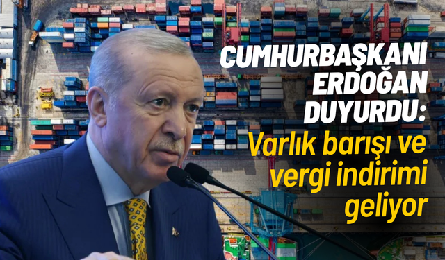 Cumhurbaşkanı Erdoğan duyurdu: Varlık barışı ve vergi indirimi geliyor