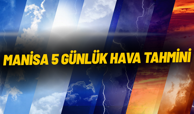 Manisa 5 günlük hava tahmini
