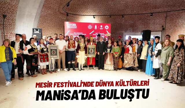 Mesir Festivali'nde dünya kültürleri Manisa'da buluştu