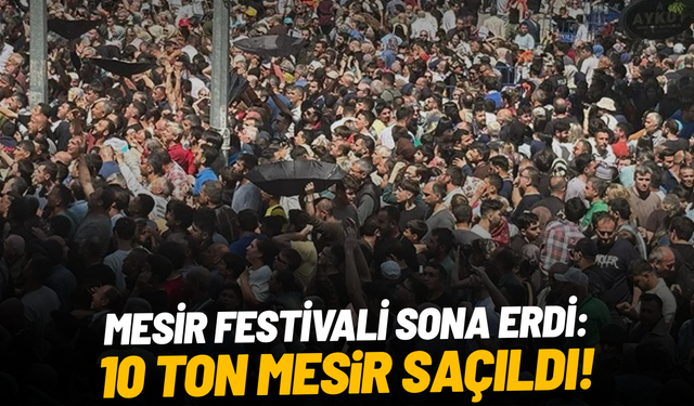 Mesir Festivali sona erdi: 10 ton mesir saçıldı