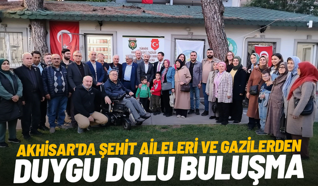 Akhisar'da şehit aileleri ve gazilerden duygu dolu buluşma