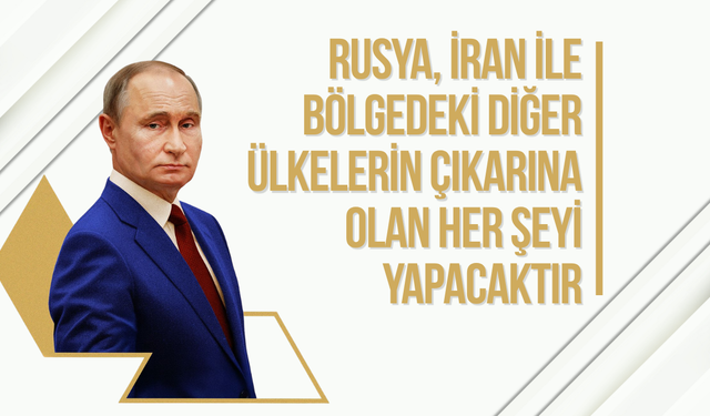 Putin’den İran mesajı: "Destek sürecek"