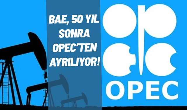 SON DAKİKA BAE, 50 yıl sonra OPEC’ten ayrılıyor!