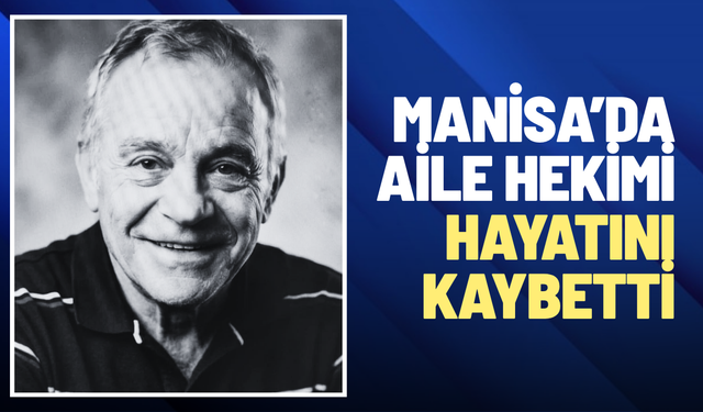 Manisa’da aile hekimi vefat etti