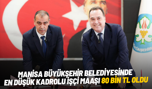 Manisa Büyükşehir Belediyesinde en düşük kadrolu işçi maaşı 80 bin TL oldu