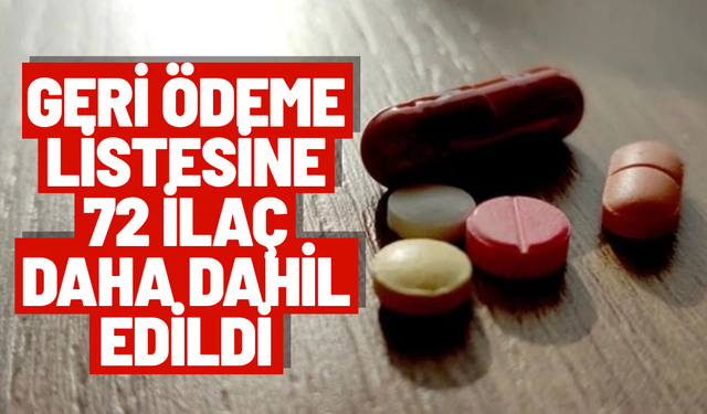 Geri ödeme listesine 72 ilaç daha dahil edildi