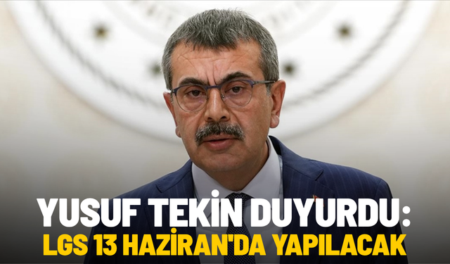 Yusuf Tekin duyurdu: LGS 13 Haziran'da yapılacak