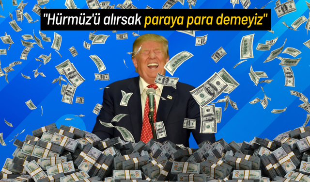 Trump: "Hürmüz'ü alırsak paraya para demeyiz"