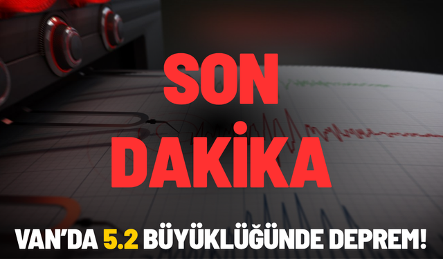 Van’da 5.2 büyüklüğünde deprem!