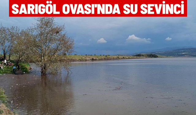 Sarıgöl Ovası'nda su sevinci
