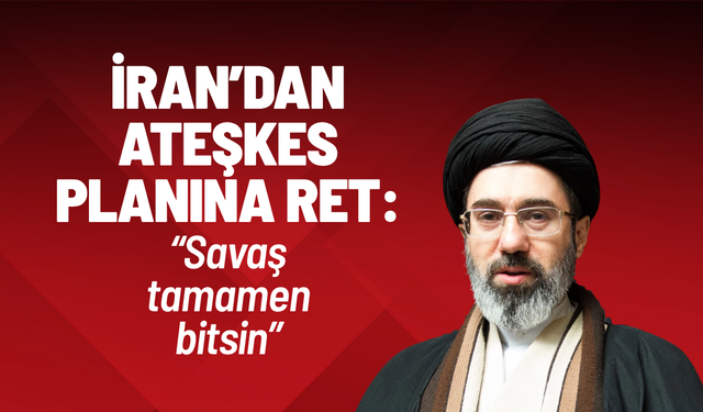 İran’dan ateşkes planına ret: “Savaş tamamen bitsin”