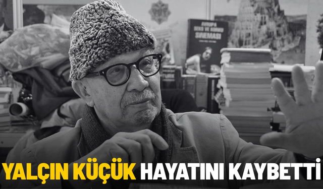 Yalçın Küçük hayatını kaybetti