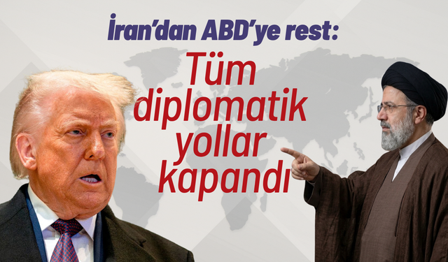 İran’dan ABD’ye rest: Bütün diplomatik yollar kapandı