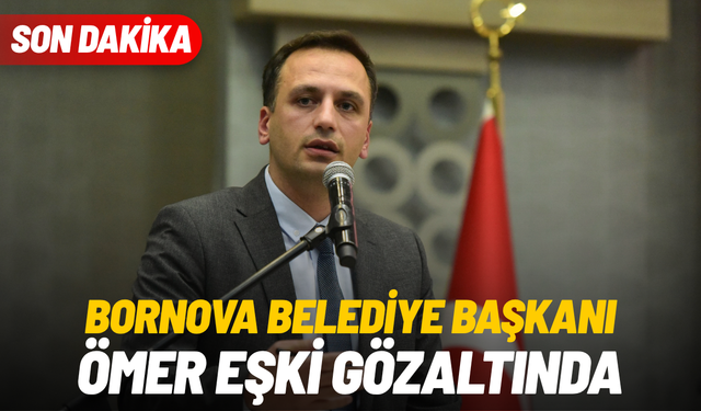 SON DAKİKA: Bornova Belediye Başkanı Ömer Eşki gözaltında