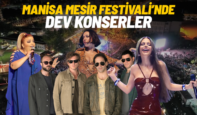 Manisa Mesir Festivali’nde dev konserler