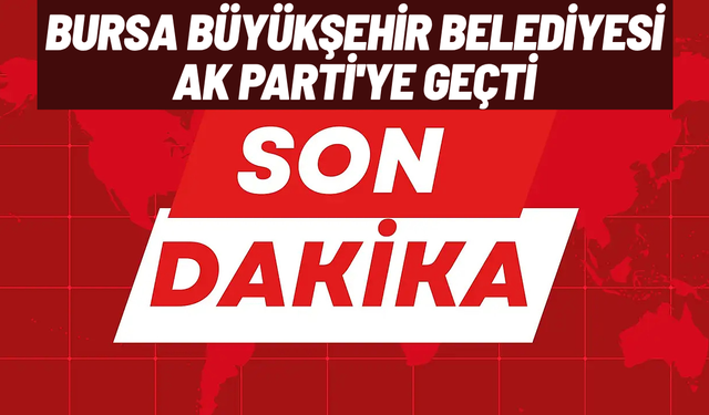 Bursa Büyükşehir Belediyesi AK Parti'ye geçti