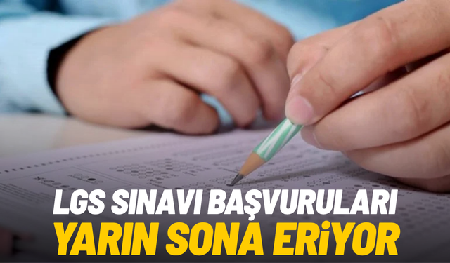 LGS başvurularında son gün: Süre yarın doluyor