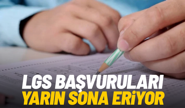 LGS başvurularında son gün: Süre yarın doluyor
