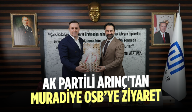 AK Parti Manisa Milletvekili Mücahit Arınç’tan Muradiye OSB’ye Ziyaret