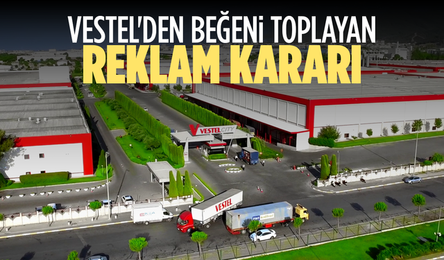 Vestel'den beğeni toplayan reklam kararı