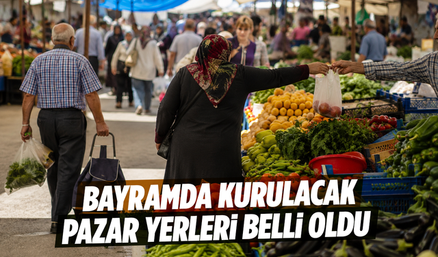Bayramda kurulacak pazar yerleri belli oldu