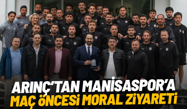 Arınç’tan Manisaspor’a maç öncesi moral ziyareti
